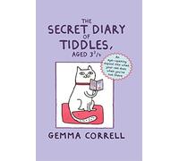 The Secret Diary of Tiddles, Aged 3 3/4: An eye-opening exposé into what your cat does when you’re not there