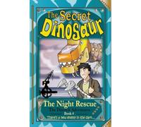 The Secret Dinosaur: The Night Rescue: Book 4 (The Dinotek Adventures)