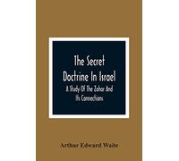 The Secret Doctrine In Israel; A Study Of The Zohar And Its Connections