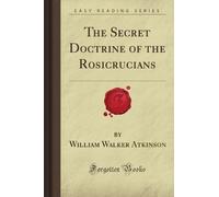 The Secret Doctrine of the Rosicrucians (Forgotten Books)