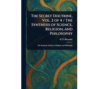 The Secret Doctrine, Vol. 2 of 4 / The Synthesis of Science, Religion, and Philosophy