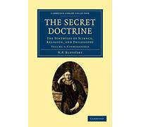 The Secret Doctrine, Volume 1: The Synthesis of Science, Religion, and Philosophy (Cambridge Library Collection - Spiritualism and Esoteric Knowledge)