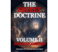 The Secret Doctrine Volume 2: Anthropogenesis (Annotated): The Synthesis of Science, Religion, and Philosophy