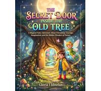 The Secret Door Inside the Old Tree: A Magical Fairy Adventure About Friendship, Courage, Imagination, and the Hidden Wonders of Nature | An Enchanting Picture Book for Children Ages 4-8