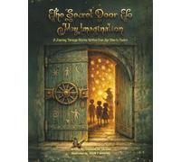 THE SECRET DOOR TO MY IMAGINATION: A journey through stories written from nine to twelve