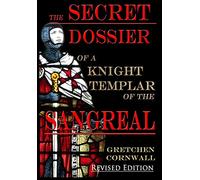 The Secret Dossier of a Knight Templar of the Sangreal: Revised Edition (Hardback)