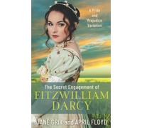The Secret Engagement of Fitzwilliam Darcy: A Pride and Prejudice Variation