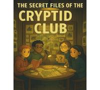 The Secret Files of the Cryptid Club: What you find depends on what you believe.