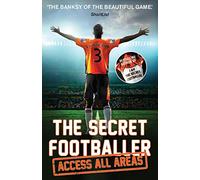 The Secret Footballer: Access All Areas