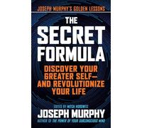 The Secret Formula: Discover Your Greater Self-And Revolutionize Your Life (Joseph Murphy's Golden Lessons)