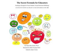 The Secret Formula for Educators: Techniques for helping educators foster students' social-emotional wellbeing (The Secret Formula and Other ... Pre-Teens to Share Their Feelings & Thrive)
