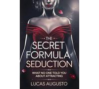 The Secret Formula of Seduction: What No One Told You About Attracting Anyone (Social Manipulation)