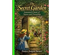 “The Secret Garden: Annotated Classic of Nature and Friendship