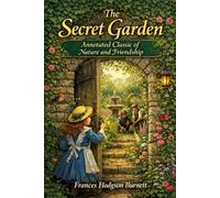“The Secret Garden: Annotated Classic of Nature and Friendship