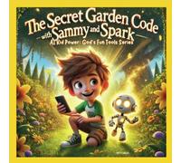 The Secret Garden Code with Sammy and Spark: AI Kid Power: God’s Fun Tool (AI Kid Power: God’s Fun Tools)