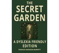 The Secret Garden Dyslexia Friendly Edition: by Frances Hodgson Burnett: Easy-to-Read Classic with OpenDyslexic Font, Wide Line Spacing and Cream ... Children, Teens, Adults and Reluctant Readers