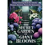 The Secret Garden of Giant Blooms. Coloring Book for Adults: Women, Seniors and Teens for Relaxation. (Whispers of Petals: A Flower Lover’s Coloring Book)