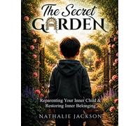 The Secret Garden: Reparenting Your Inner Child & Restoring Inner Belonging (Shadow Work)
