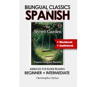 The Secret Garden (Spanish Translation, IPA and Abridged English): Language Learning using Bilingual Classics in Spanish. From Abridged English, for easier reading. Beginners to intermediate.