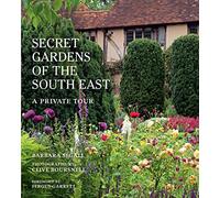 The Secret Gardens of the South East: Volume 4 A Private Tour (Secret Gardens Illustrated Edition)