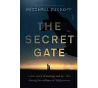 The Secret Gate : a true story of courage and sacrifice during the collapse of Afghanistan