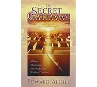 The Secret Gateway: Modern Theosophy and the Ancient Wisdom Tradition