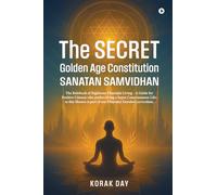 The Secret Golden Age Constitution Sanatan Samvidhan: The Rulebook of Righteous DharmJai Living - A Guide for Positive Citizens who prefers living a ... is part of our DharmJai Gurukul curriculum.