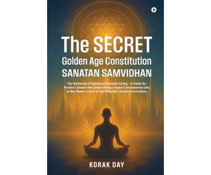 The Secret Golden Age Constitution Sanatan Samvidhan: The Rulebook of Righteous DharmJai Living - A Guide for Positive Citizens who prefers living a ... is part of our DharmJai Gurukul curriculum.