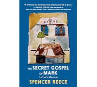The Secret Gospel of Mark A Poet's Memoir