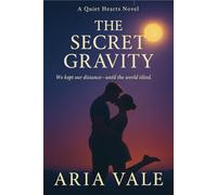 The Secret Gravity: We Kept Our Distance Until the World Tilted: 1 (The Quiet Hearts Series)