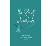 The Secret Handshake: Help Navigating Your Journey Through Cancer