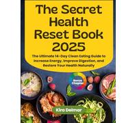 The Secret Health Reset Book 2025: The Ultimate 14-Day Clean Eating Guide to Increase Energy, Improve Digestion, and Restore Your Health Naturally