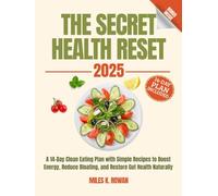 The Secret Health Reset Book: A 14-Day Clean Eating Plan with Simple Recipes to Boost Energy, Reduce Bloating, and Restore Gut Health Naturally