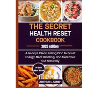 The Secret Health Reset Cookbook: A 14 days Clean Eating Plan to Boost Energy, Beat Bloating, and Heal Your Gut Naturally
