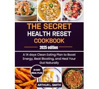 The Secret Health Reset Cookbook: A 14 days Clean Eating Plan to Boost Energy, Beat Bloating, and Heal Your Gut Naturally