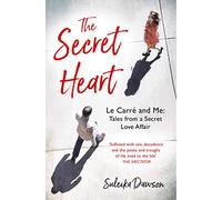 The Secret Heart: Le Carre and Me: Tales from a Secret Love Affair