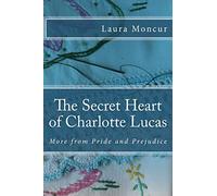 The Secret Heart of Charlotte Lucas: More from Pride and Prejudice