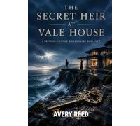 The Secret Heir at Vale House: A Billionaire Romance of Secrets, Trust, and Redemption