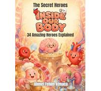 The Secret Heroes Inside Our Body: An Illustrated Human Body Book for Kids Ages 7 to 12 to Learn How Organs, Cells, and Body Systems Work