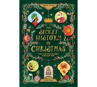 The Secret History of Christmas : Take a Festive Journey Through Time