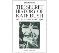 The Secret History Of Kate Bush (And The Strange Art Of Pop)