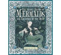 The Secret History of Mermaids and Creatures of the Deep: Or the Liber Acquaticum
