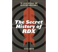 The Secret History of RDX: The Super-Explosive that Helped Win World War II
