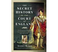 The Secret History of the Court of England: The Book the British Government Banned