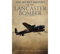 The Secret History of the Lancaster Bomber