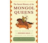 The Secret History of the Mongol Queens by Jack Weatherford