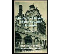 The Secret History of the Seaside Grands: Sex, Scandal and Secret Stories from Britain's Best Hotels (The Secret Histories of the Seaside Grands)
