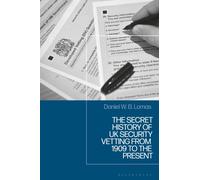 The Secret History of UK Security Vetting from 1909 to the Present