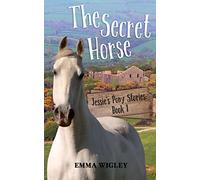 The Secret Horse (Jessie's Pony Stories: Book 1): Volume 1