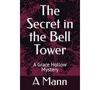 The Secret in the Bell Tower: A Grace Hollow Mystery